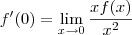 f^\prime(0) = \lim_{x\to 0}\frac{xf(x)}{x^2} f^\prime(0) = \lim_{x\to 0}\frac{xf(x)}{x^2}
