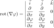 \textrm{rot}\, (\nabla \varphi) = 
\begin{vmatrix} 
\vec{i} & \vec{j}  & \vec{k} \\ 
\dfrac{\partial }{\partial x} & \dfrac{\partial }{\partial y} & 0 \\ 
\dfrac{\partial \varphi}{\partial x} & \dfrac{\partial \varphi}{\partial y} & 0
\end{vmatrix}