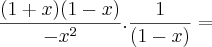 \frac{(1 + x)(1 - x)}{- x^2} . \frac{1}{(1 - x)} =