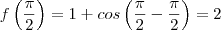 f\left(\frac{\pi}{2}\right)=1 + cos\left(\frac{\pi}{2} - \frac{\pi}{2} \right)=2 f\left(\frac{\pi}{2}\right)=1 + cos\left(\frac{\pi}{2} - \frac{\pi}{2} \right)=2