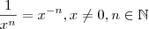 \frac{1}{x^n}=x^{-n},x\neq 0,n\in\mathbb{N}