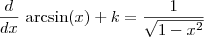 \frac{d}{dx} \, \arcsin (x) +k = \frac{1}{\sqrt{1-x^2}} \frac{d}{dx} \, \arcsin (x) +k = \frac{1}{\sqrt{1-x^2}}