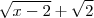 \sqrt{x-2} + \sqrt{2} \sqrt{x-2} + \sqrt{2}