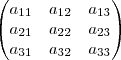 \begin{pmatrix}
a_{11} & a_{12} & a_{13} \\
a_{21} & a_{22} & a_{23} \\
a_{31} & a_{32} & a_{33}
\end{pmatrix} \begin{pmatrix}
a_{11} & a_{12} & a_{13} \\
a_{21} & a_{22} & a_{23} \\
a_{31} & a_{32} & a_{33}
\end{pmatrix}