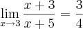 \lim_{x\rightarrow3}\frac{x+3}{x+5}=\frac{3}{4} \lim_{x\rightarrow3}\frac{x+3}{x+5}=\frac{3}{4}