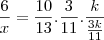 \frac{6}{x} = \frac{10}{13} . \frac{3}{11} . \frac{k}{\frac{3k}{11}} \frac{6}{x} = \frac{10}{13} . \frac{3}{11} . \frac{k}{\frac{3k}{11}}