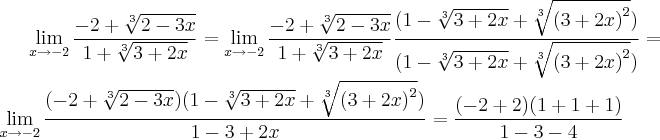 \lim_{ x\rightarrow-2}\frac{-2+\sqrt[3]{2-3x}}{1+\sqrt[3]{3+2x}}=\lim_{ x\rightarrow-2}\frac{-2+\sqrt[3]{2-3x}}{1+\sqrt[3]{3+2x}}\frac{(1-\sqrt[3]{3+2x}+\sqrt[3]{{(3+2x)}^{2}})}{(1-\sqrt[3]{3+2x}+\sqrt[3]{{(3+2x)}^{2}})}=\lim_{x\rightarrow -2}\frac{(-2+\sqrt[3]{2-3x})(1-\sqrt[3]{3+2x}+\sqrt[3]{{(3+2x)}^{2}})}{1-3+2x}=\frac{(-2+2)(1+1+1)}{1-3-4}