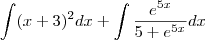 \int(x+3)^2dx+\int\frac{e^{5x}}{5+e^{5x}}dx \int(x+3)^2dx+\int\frac{e^{5x}}{5+e^{5x}}dx
