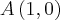 A\left(1,0 \right) A\left(1,0 \right)