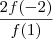 \frac{2f(-2)}{f(1)} \frac{2f(-2)}{f(1)}
