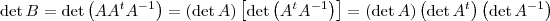 \det B = \det \left(AA^tA^{-1}\right) = (\det A) \left[\det \left(A^t A^{-1}\right)\right] = (\det A) \left(\det A^t\right)\left(\det A^{-1}\right)