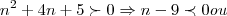 {n}^{2}+4n+5\succ 0\Rightarrow n-9\prec 0 ou