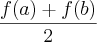 \frac{f(a)+f(b)}{2} \frac{f(a)+f(b)}{2}
