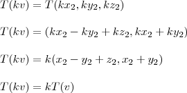 \\ T(kv) = T(kx_2, ky_2, kz_2) \\\\ T(kv) = (kx_2 - ky_2 + kz_2, kx_2 + ky_2) \\\\ T(kv) = k(x_2 - y_2 + z_2, x_2 + y_2) \\\\ T(kv) = k T(v)