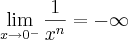\lim_{x\rightarrow 0^{-}}\frac{1}{x^{n}}=-\infty \lim_{x\rightarrow 0^{-}}\frac{1}{x^{n}}=-\infty