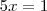 5x=1 5x=1