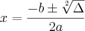 x= \frac{-b\pm\sqrt[2]{\Delta}}{2a}