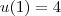 u(1) = 4 u(1) = 4