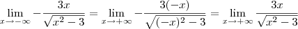 \lim_{x\to - \infty} -\frac{3x}{\sqrt{x^2 - 3}} = \lim_{x\to + \infty} -\frac{3(-x)}{\sqrt{(-x)^2 - 3}} = \lim_{x\to + \infty} \frac{3x}{\sqrt{x^2 - 3}} \lim_{x\to - \infty} -\frac{3x}{\sqrt{x^2 - 3}} = \lim_{x\to + \infty} -\frac{3(-x)}{\sqrt{(-x)^2 - 3}} = \lim_{x\to + \infty} \frac{3x}{\sqrt{x^2 - 3}}