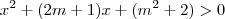 {x}^{2}+(2m+1)x+({m}^{2}+2)>0 {x}^{2}+(2m+1)x+({m}^{2}+2)>0