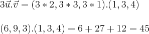 \\
3\vec{u}.\vec{v}=(3*2,3*3,3*1).(1,3,4)\\
\\
(6,9,3).(1,3,4)=6+27+12=45\\