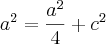 a^2 = \frac{a^2}{4} + c^2