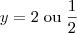 y = 2 \;\mbox{ou} \; \frac{1}{2}