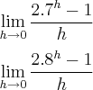 \\
\lim_{h\rightarrow0}\frac{2.7^h-1}{h}\\
\\
\lim_{h\rightarrow0}\frac{2.8^h-1}{h}
