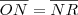 \overline{ON} = \overline{NR}