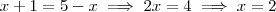 x+1=5-x \implies 2x=4 \implies x=2 x+1=5-x \implies 2x=4 \implies x=2