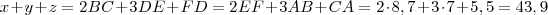x +y +z = 2 BC + 3 DE + FD = 2 EF + 3AB + CA = 2 \cdot 8,7 + 3 \cdot 7 + 5,5 = 43,9 x +y +z = 2 BC + 3 DE + FD = 2 EF + 3AB + CA = 2 \cdot 8,7 + 3 \cdot 7 + 5,5 = 43,9