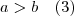 a>b \quad (3) a>b \quad (3)