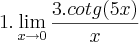 1.\lim_{x\rightarrow 0}\frac{3.cotg(5x)}{x}