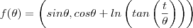 f(\theta) = \left( sin\theta, cos\theta+ln\left(tan\left( \frac{t}{\theta}\right) \right) \right) f(\theta) = \left( sin\theta, cos\theta+ln\left(tan\left( \frac{t}{\theta}\right) \right) \right)