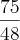 \frac{75}{48} \frac{75}{48}