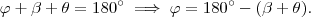 \varphi + \beta + \theta = 180^{\circ} \implies \varphi = 180^{\circ} -(\beta +\theta) . \varphi + \beta + \theta = 180^{\circ} \implies \varphi = 180^{\circ} -(\beta +\theta) .