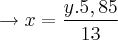 \rightarrow x = \frac{y.5,85}{13} \rightarrow x = \frac{y.5,85}{13}