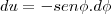du=-sen\phi .d\phi du=-sen\phi .d\phi