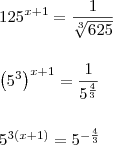 \\ 125^{x + 1} = \frac{1}{\sqrt[3]{625}} \\\\\\ \left ( 5^3 \right )^{x + 1} = \frac{1}{5^{\frac{4}{3}}} \\\\\\ 5^{3(x + 1)} = 5^{- \frac{4}{3}}