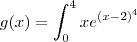 g(x)=\int_{0}^4 x{e}^{{(x-2)}^{4}} g(x)=\int_{0}^4 x{e}^{{(x-2)}^{4}}