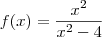 f(x) = \frac{x^2}{x^2 -4} f(x) = \frac{x^2}{x^2 -4}