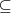 \subseteq