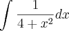 \int_{}^{}\frac{1}{4+{x}^{2}}dx \int_{}^{}\frac{1}{4+{x}^{2}}dx
