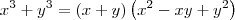 x^3 + y^3 = (x + y)\left(x^2 - xy + y^2\right) x^3 + y^3 = (x + y)\left(x^2 - xy + y^2\right)