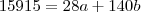 15915 = 28a + 140b