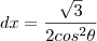 dx=\frac{\sqrt{3}}{2cos^2\theta}