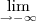\lim_{\rightarrow- \infty} \lim_{\rightarrow- \infty}