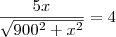 \frac{5x}{\sqrt{900^2+x^2}}=4 \frac{5x}{\sqrt{900^2+x^2}}=4