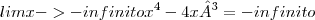 lim x->-infinito x^4-4x³ = -infinito lim x->-infinito x^4-4x³ = -infinito
