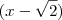 (x - \sqrt {2}) (x - \sqrt {2})